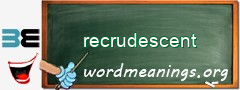 WordMeaning blackboard for recrudescent